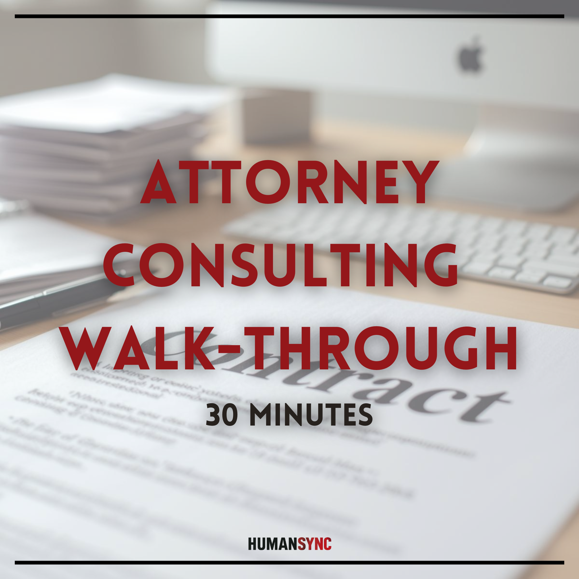 Attorney Walk-Through - 30 Minutes
